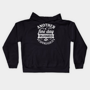 Another Fine Day Ruined by Responsibility Kids Hoodie